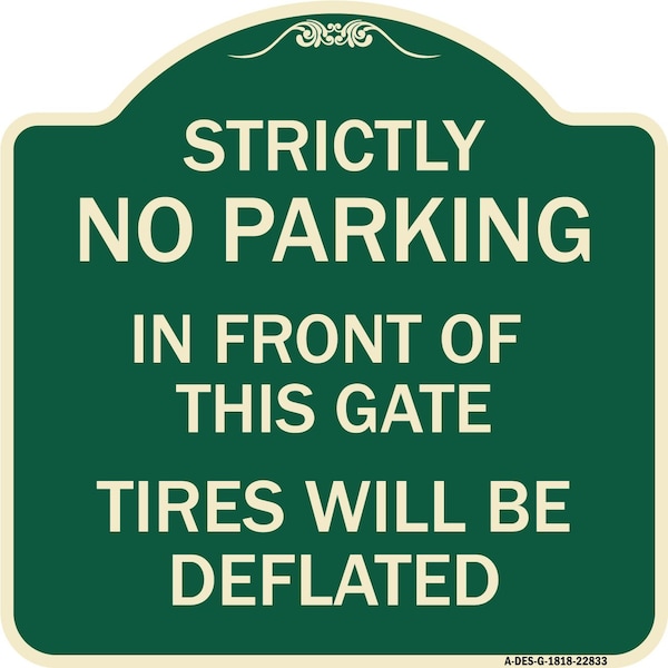 Strictly No Parking in Front of This Gate Tires Will Deflated Aluminum Sign, 18" x 18", G-1818-22833